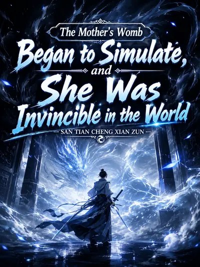 The Mother's Womb Began to Simulate, and She Was Invincible in the World