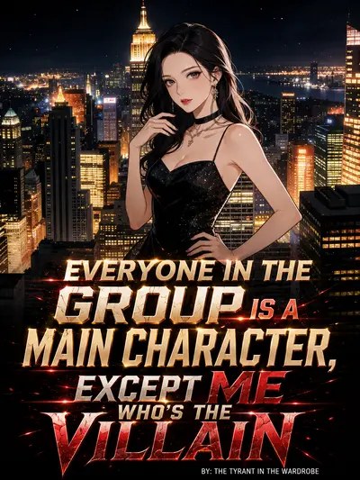 Everyone in the Group is a Main Character, Except Me Who's the Villain