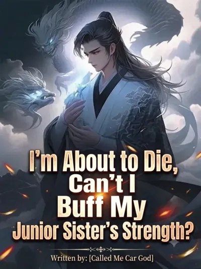 I'm About to Die, Can't I Buff My Junior Sister's Strength?