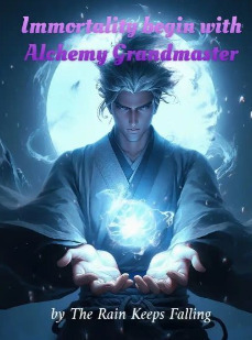 Immortality begin with Alchemy Grandmaster