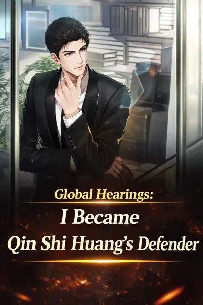 Global Hearings: I Became Qin Shi Huang's Defender