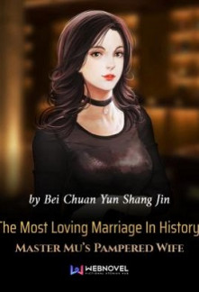 The Most Loving Marriage In History: Master Mu&rsquo;s Pampered Wife
