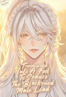 [BL] Transmigrated Into A Fool To Seduce The Blackened Male Lead