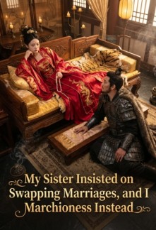 My Sister Insisted on Swapping Marriages, and I Became a Marchioness Instead
