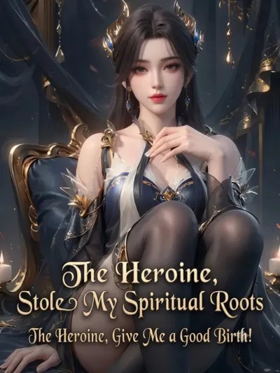 The Protagonist Stole My Spiritual Roots? The Heroine, Give Me a Good Birth!