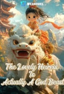 The Lovely Heiress Is Actually A God Beast