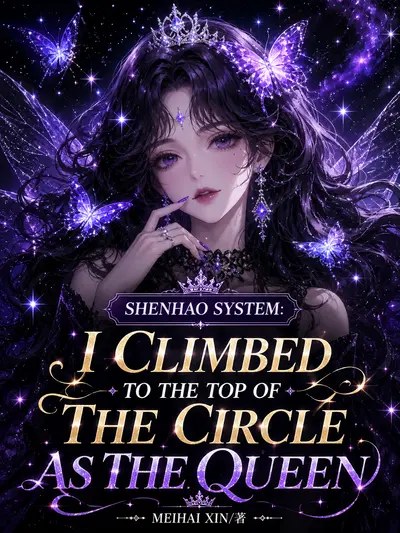 Shenhao System: I Climbed to the Top of the Circle As the Queen