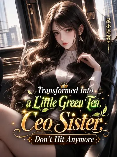 Transformed Into a Little Green Tea, Ceo Sister, Don't Hit Anymore