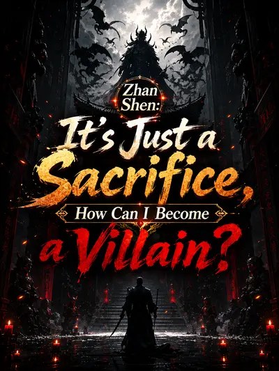 Zhan Shen: It&rsquo;s Just a Sacrifice, How Can I Become a Villain?