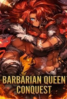 Barbarian Queen Conquest: Reborn as a Female Barbarian [OP MC LitRPG Isekai]